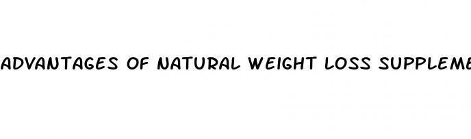 advantages of natural weight loss supplements