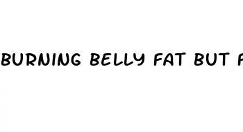 burning belly fat but feeling pain in stomach