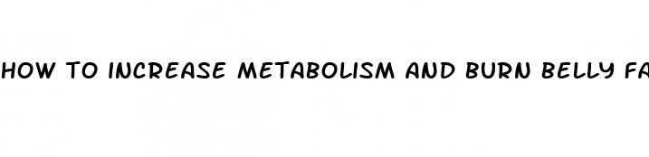 how to increase metabolism and burn belly fat