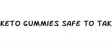 keto gummies safe to take