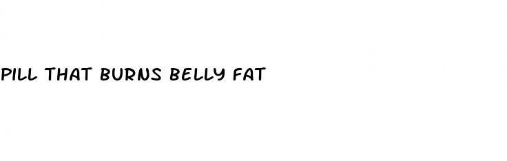 pill that burns belly fat