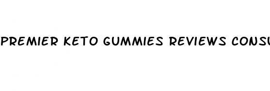 premier keto gummies reviews consumer reports