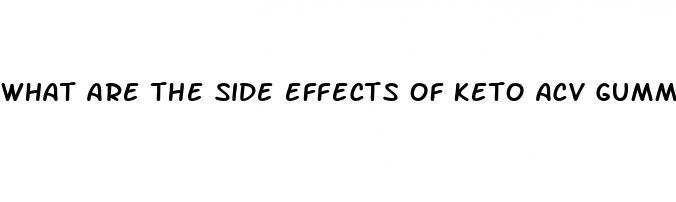 what are the side effects of keto acv gummies