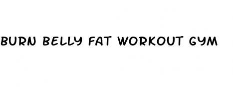 burn belly fat workout gym