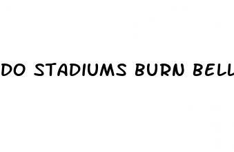 do stadiums burn belly fat