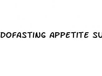 dofasting appetite suppressant for weight loss