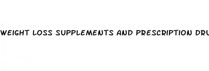 weight loss supplements and prescription drugs