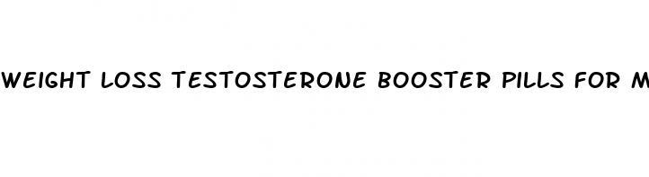 weight loss testosterone booster pills for men