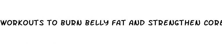 workouts to burn belly fat and strengthen core