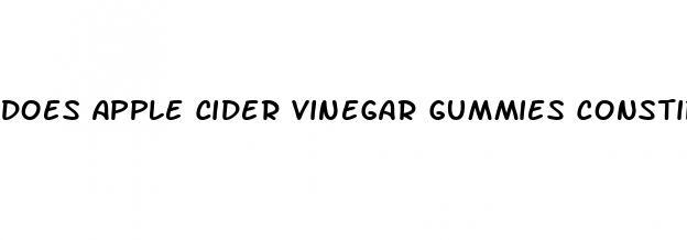 does apple cider vinegar gummies constipate you