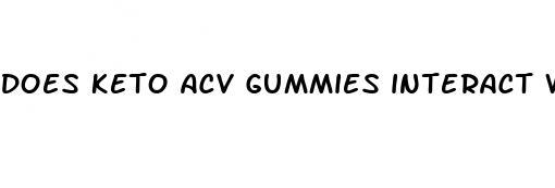 does keto acv gummies interact with medications