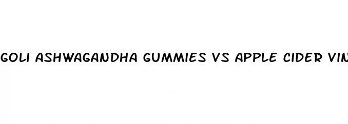 goli ashwagandha gummies vs apple cider vinegar