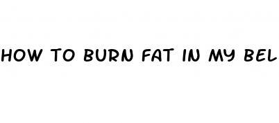 how to burn fat in my belly