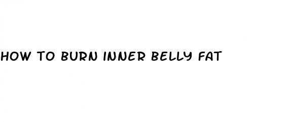 how to burn inner belly fat