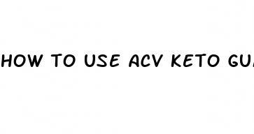 how to use acv keto gummies