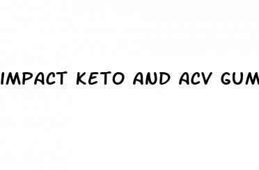 impact keto and acv gummies