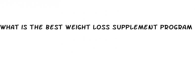 what is the best weight loss supplement program