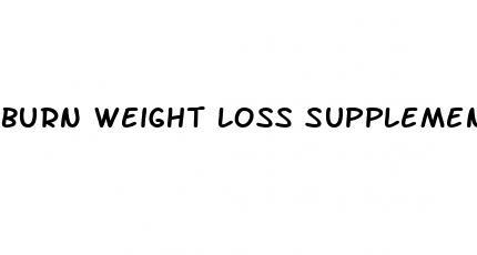 burn weight loss supplements