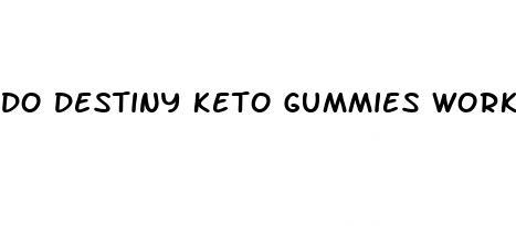 do destiny keto gummies work