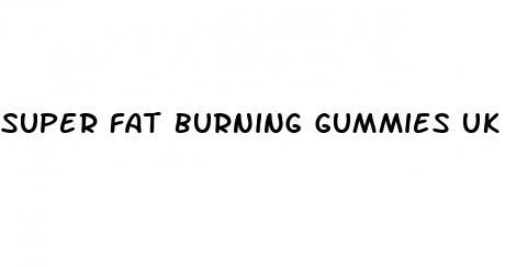 super fat burning gummies uk